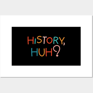 History, huh?. Colorful text Posters and Art